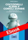 Coccodrilli albini e conigli zombie (Ebook)